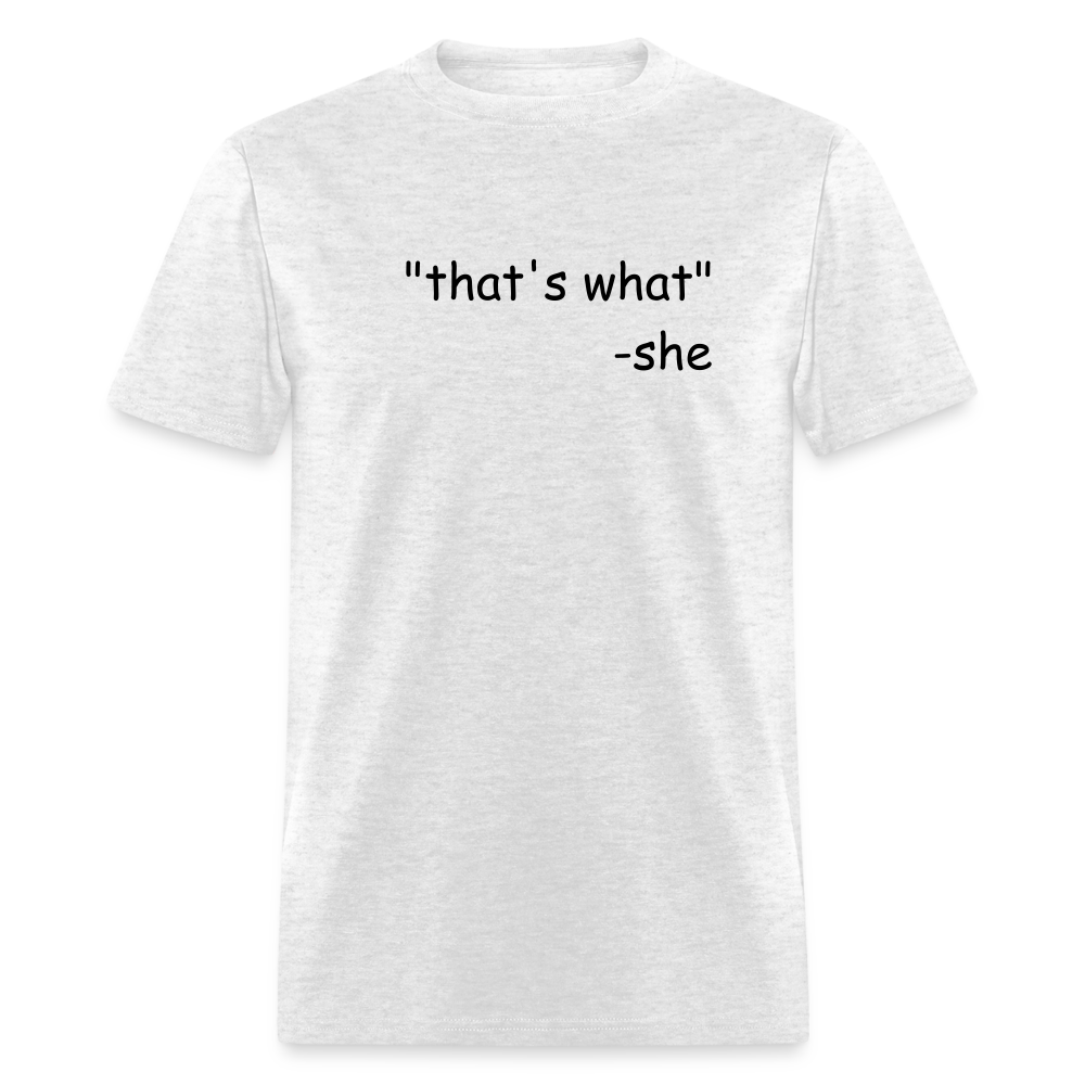 "that's what" -she - light heather gray